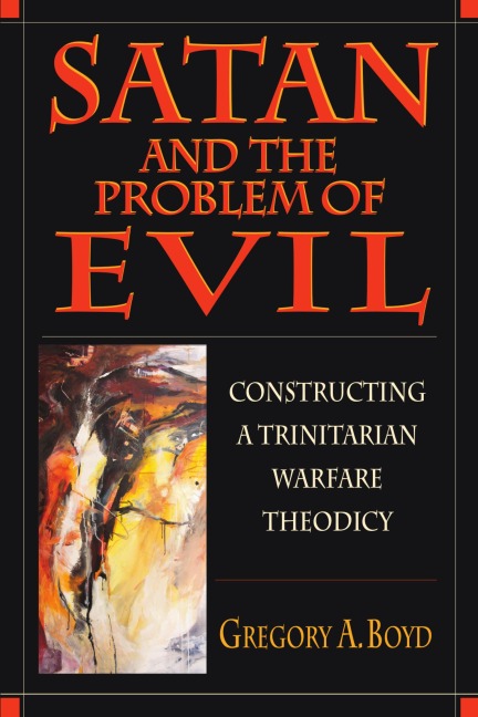 Satan and the Problem of Evil - Gregory A. Boyd