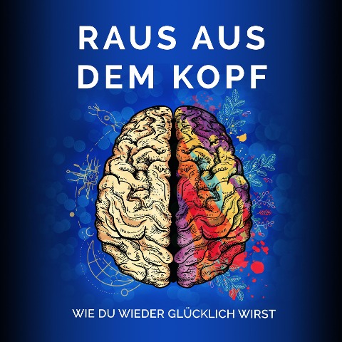 Raus aus dem Kopf- Wie du wieder glücklich wirst - Raphael Kleine-Termeer