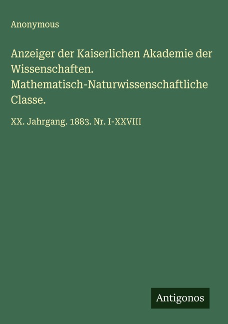 Anzeiger der Kaiserlichen Akademie der Wissenschaften. Mathematisch-Naturwissenschaftliche Classe. - Anonymous
