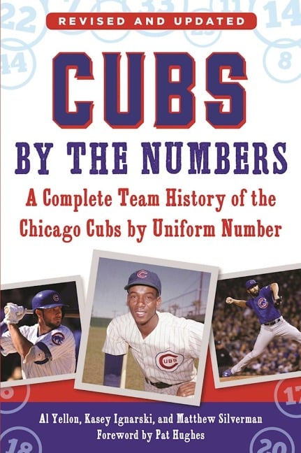 Cubs by the Numbers - Al Yellon, Matthew Silverman, Kasey Ignarski