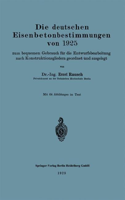 Die deutschen Eisenbetonbestimmungen von 1925 zum bequemen Gebrauch für die Entwurfsbearbeitung nach Konstruktionsgliedern geordnet und ausgelegt - Ernst Rausch