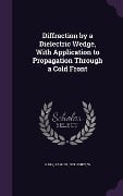 Diffraction by a Dielectric Wedge, With Application to Propagation Through a Cold Front - Samuel Karp, W. Sollfrey