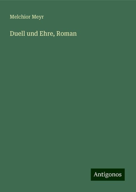 Duell und Ehre, Roman - Melchior Meyr