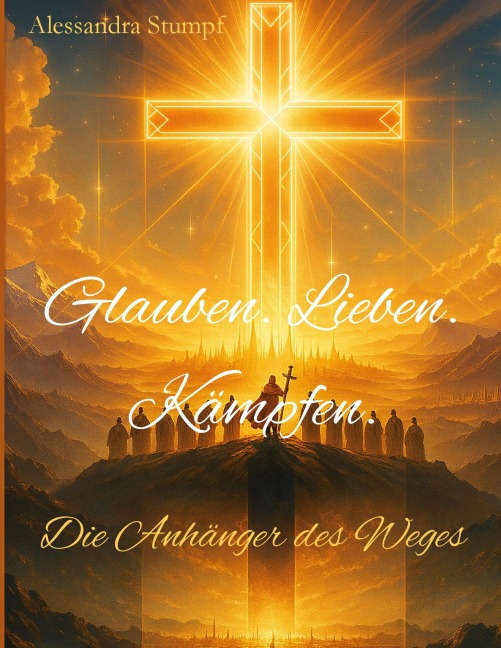 Glauben. Lieben. Kämpfen - Alessandra Stumpf