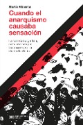 Cover-Bild zum Titel 'Cuando el anarquismo causaba sensación' von 'Martín Albornoz'