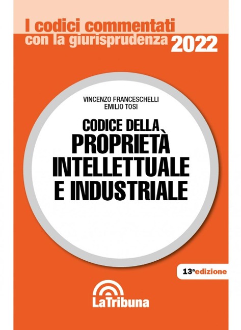 Il codice della proprietà intellettuale e industriale - Vincenzo Franceschelli, Emilio Tosi