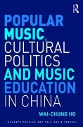 Cover-Bild zum Titel 'Popular Music, Cultural Politics and Music Education in China' von 'Wai-Chung Ho'