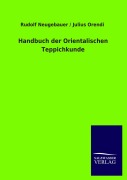 Cover-Bild zum Titel 'Handbuch der Orientalischen Teppichkunde' von 'Rudolf Neugebauer, Julius Orendi'