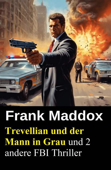 Trevellian und der Mann in Grau und 2 andere FBI Thriller - Frank Maddox