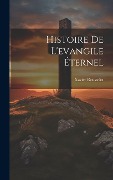 Histoire De L'evangile Éternel - Xavier Rousselot