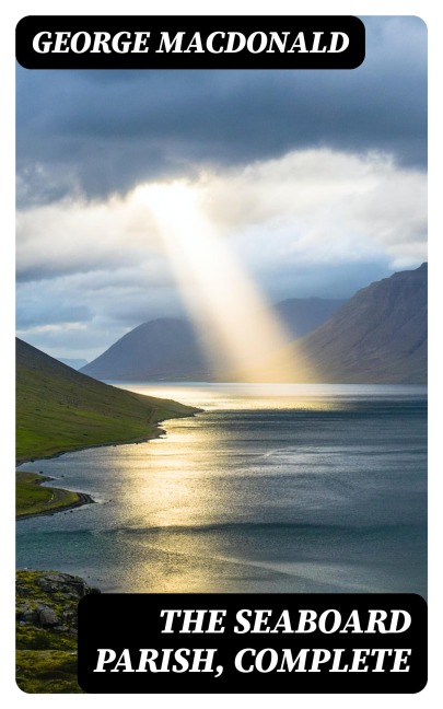 The Seaboard Parish, Complete - George Macdonald
