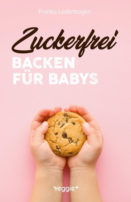 Zuckerfrei backen für Babys - Franka Lederbogen