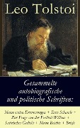 Gesammelte autobiografische und politische Schriften: Meine ersten Erinnerungen + Eine Schande + Zur Frage von der Freiheit des Willens + Satirisches Gedicht + Meine Beichte + Briefe - Leo Tolstoi