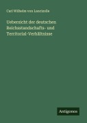 Cover-Bild zum Titel 'Uebersicht der deutschen Reichsstandschafts- und Territorial-Verhältnisse' von 'Carl Wilhelm Von Lancizolle'