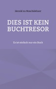 Cover-Bild zum Titel 'Dies ist kein Buchtresor' von 'Herold Zu Moschdehner'