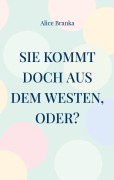 Cover-Bild zum Titel 'Sie kommt doch aus dem Westen, oder?' von 'Alice Branka'