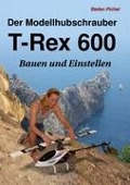 Der Modellhubschrauber T-Rex 600 - Stefan Pichel