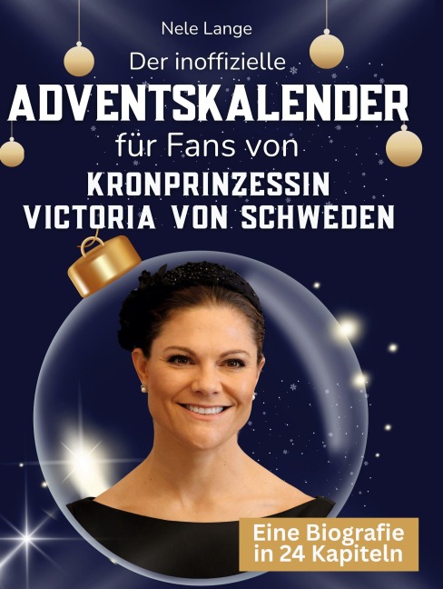 Der inoffizielle Adventskalender für Fans von Kronprinzessin Victoria von Schweden - Nele Lange
