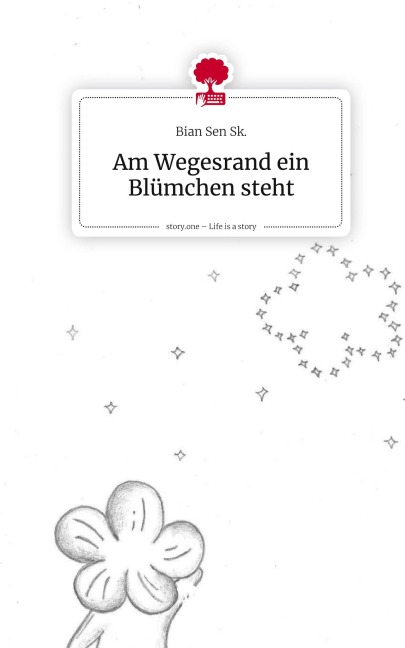Am Wegesrand ein Blümchen steht. Life is a Story - story.one - Bian Sen Sk.
