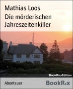 Die mörderischen Jahreszeitenkiller - Mathias Loos