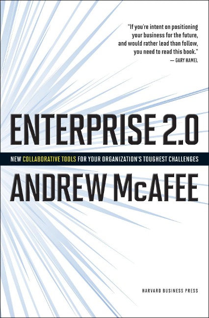 Enterprise 2.0: New Collaborative Tools for Your Organizations Toughest Challenges - Andrew Mcafee