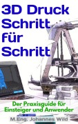Cover-Bild zum Titel '3D-Druck Schritt für Schritt' von 'M. Eng. Johannes Wild'