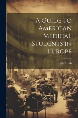 A Guide to American Medical Students in Europe - Henry Hun