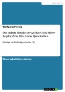 Cover-Bild zum Titel 'Die sieben Metalle der Antike: Gold, Silber, Kupfer, Zinn, Blei, Eisen, Quecksilber.' von 'Wolfgang Piersig'