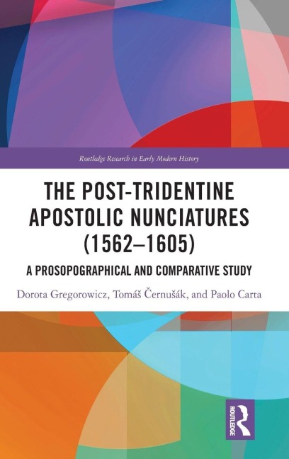 The Post-Tridentine Apostolic Nunciatures (1562-1605) - Dorota Gregorowicz, Tomá¿ ¿Ernu¿Ák, Paolo Carta