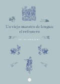 Un viejo maestro de lengua : el refranero - Juan Pablo García-Borrón Martínez