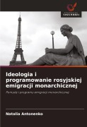 Cover-Bild zum Titel 'Ideologia i programowanie rosyjskiej emigracji monarchicznej' von 'Natalia Antonenko'