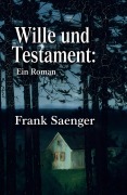 Cover-Bild zum Titel 'Wille und Testament: Ein Roman' von 'Frank Saenger'