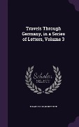 Cover-Bild zum Titel 'Travels Through Germany, in a Series of Letters, Volume 3' von 'Johann Kaspar Riesbeck'