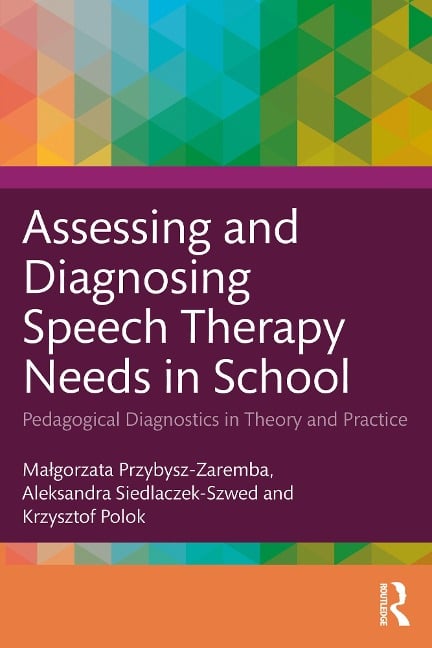 Assessing and Diagnosing Speech Therapy Needs in School - Malgorzata Przybysz-Zaremba, Krzysztof Polok, Aleksandra Siedlaczek-Szwed