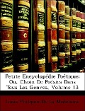 Cover-Bild zum Titel 'Petite Encyclopédie Poétique; Ou, Choix De Poésies Dans Tous Les Genres; Volume 13' von 'Louis Philipon De La Madelaine'