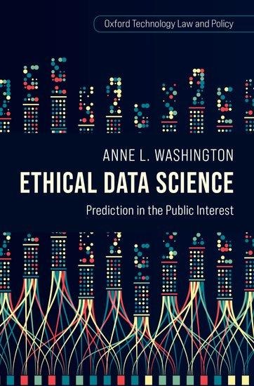 Ethical Data Science - Anne L Washington