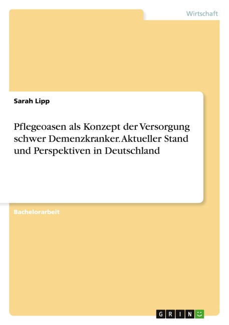 Pflegeoasen als Konzept der Versorgung schwer Demenzkranker. Aktueller Stand und Perspektiven in Deutschland - Sarah Lipp
