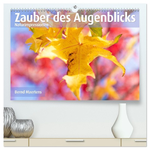 ZAUBER DES AUGENBLICKS Naturimpressionen (hochwertiger Premium Wandkalender 2025 DIN A2 quer), Kunstdruck in Hochglanz - Bernd Maertens