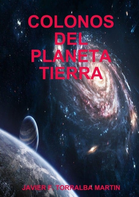 Colonos del Planeta Tierra - Javier F Torralba Martin