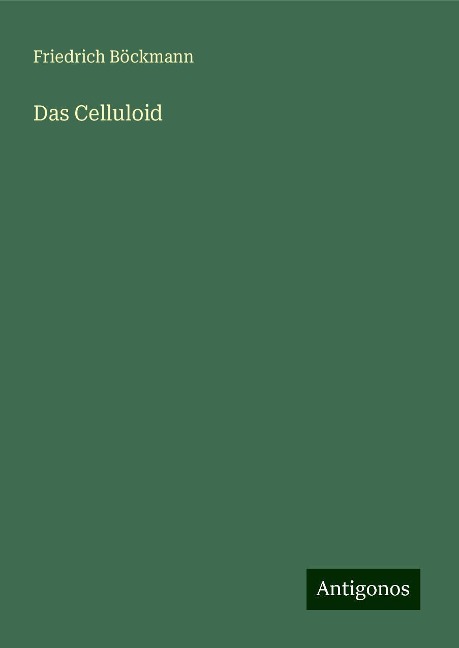 Das Celluloid - Friedrich Böckmann