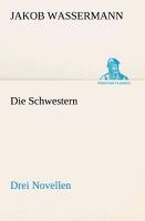 Die Schwestern Drei Novellen - Jakob Wassermann