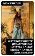 Cover-Bild zum Titel 'Kulturgeschichte des Altertums: Ägypten + Alter Orient + Antikes Griechenland' von 'Egon Friedell'