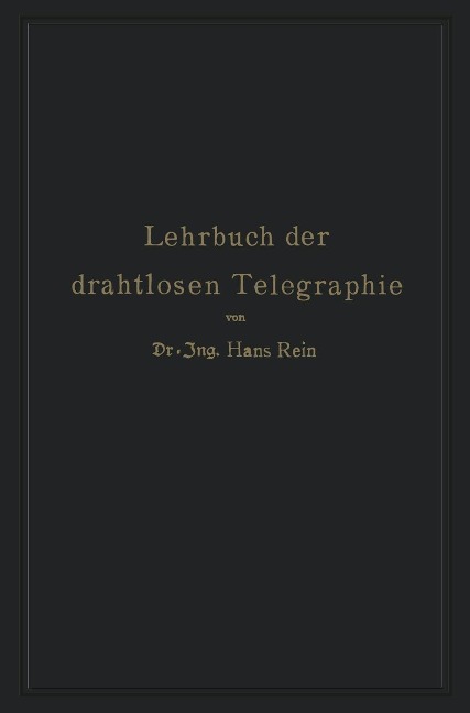 Lehrbuch der drahtlosen Telegraphie - Hans Rein, K. Wirtz