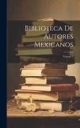 Cover-Bild zum Titel 'Biblioteca De Autores Mexicanos; Volume 1' von 'Anonymous'