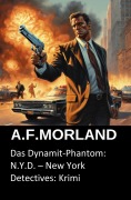 Cover-Bild zum Titel 'Das Dynamit-Phantom: N.Y.D. - New York Detectives: Krimi' von 'A. F. Morland'