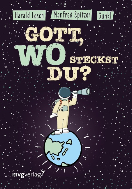 Gott, wo steckst du? - Manfred Spitzer, Gunkl, Harald Lesch