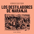 Cover-Bild zum Titel 'Los destiladores de naranja' von 'Horacio Quiroga'