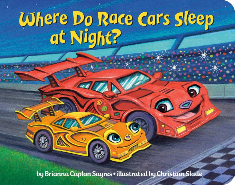 Where Do Race Cars Sleep at Night? - Brianna Caplan Sayres