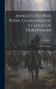 Cover-Bild zum Titel 'Annales Des Rois Pepin, Charlemagne Et Louis De Débonnaire' von ''