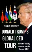 Cover-Bild zum Titel 'Donald Trump's Global CEO Tour: What it Really Means for the Power Shift' von 'Tilda Ramsey'